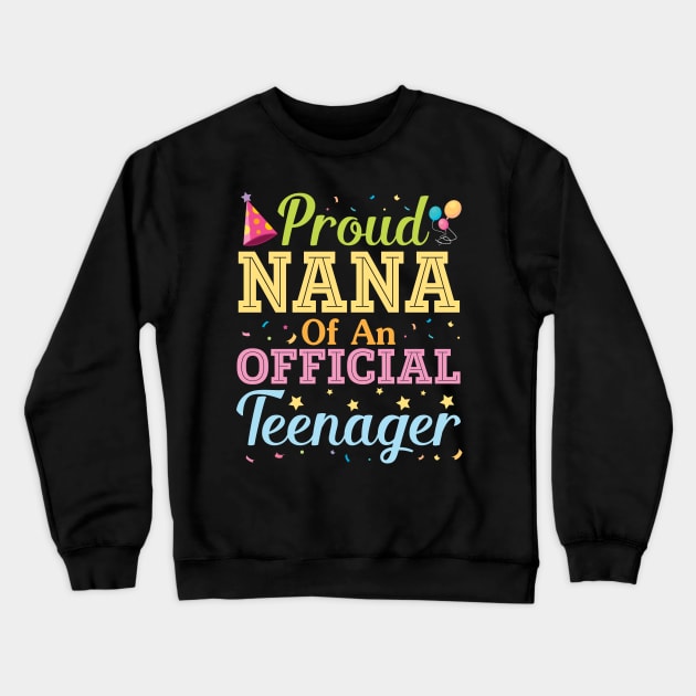 Proud Nana Of An Official Teenager Happy Birthday To Her Him Crewneck Sweatshirt by Cowan79